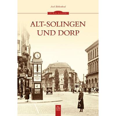 Alt-Solingen und Dorp, Taschenbuch von Axel Birkenbeul, Sutton, 978-3-95400-284-9