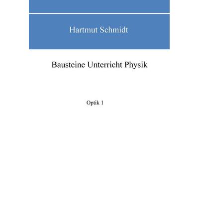 Bausteine Unterricht Physik, Taschenbuch von Hartmut Schmidt, BoD – Books on Demand, 978-3-7431-8794-8