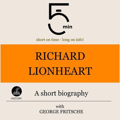 Richard Lionheart: A short biography - 5 Minutes,5 Minute Biographies,George Fritsche, Audio, 9783754505991