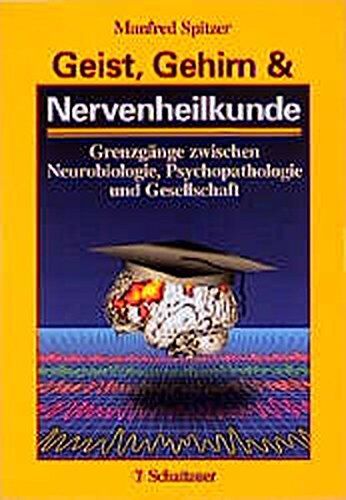 Manfred Spitzer - Geist, Gehirn und Nervenheilkunde: Grenzgänge zwischen Neurobiologie, Psychopathologie und Gesellschaft - Preis vom 18.10.2026 19:22:15 h