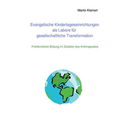 Evangelische Kindertageseinrichtungen als Labore für gesellschaftliche Transformation, Taschenbuch von Martin Kleinert, Epubli, 978-3-7584-4452-4