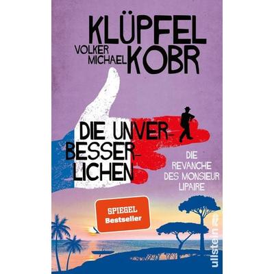 Die Unverbesserlichen - Die Revanche des Monsieur Lipaire, Gebundene Ausgabe von Volker Klüpfel,Michael Kobr, Ullstein Hardcover