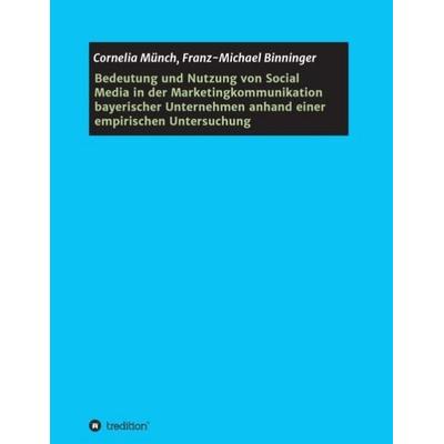 Bedeutung und Nutzung von Social Media in der Marketingkommunikation bayerischer Unternehmen anhand einer empirischen Untersuchung, Taschenbuch von