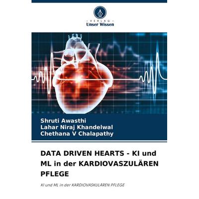 Data Driven Hearts - Ki und Ml in der Kardiovaszulären Pflege, Taschenbuch von Shruti Awasthi,Lahar Niraj Khandelwal,Chethana V. Chalapathy, Verlag