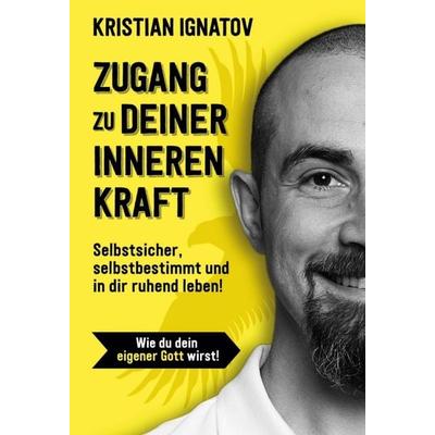 Zugang zu deiner inneren Kraft, Gebundene Ausgabe von Kristian Ignatov, Tredition, 978-3-347-30435-2