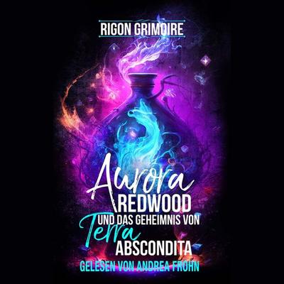 Aurora Redwood und das Geheimnis von Terra Abscondita - Rigon Grimoire, Audio, 9783989839601