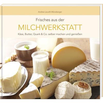 Frisches aus der Milchwerkstatt, Gebundene Ausgabe von Andrea Leuoth-Münzberger, Südost, 978-3-95587-773-6