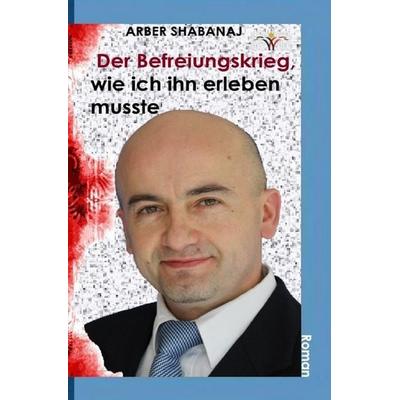 Der Befreiungskrieg, wie ich ihn erleben musste, Taschenbuch von Arber Shabanaj, Epubli, 978-3-7502-0405-8