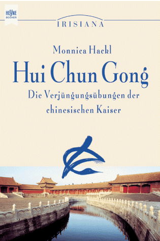 Monnica Hackl - Hui Chun Gong. Die Verjüngungsübungen der chinesischen Kaiser. - Preis vom 09.10.2026 07:28:09 h