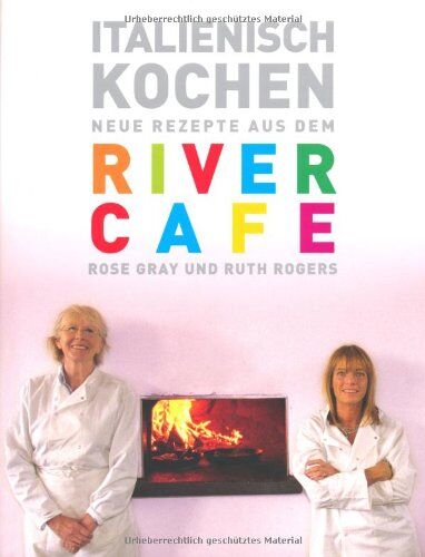 Rose Gray - Italienisch Kochen: Neue Rezepte aus dem River Cafe - Preis vom 16.10.2026 11:41:07 h