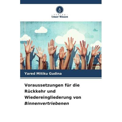 Voraussetzungen für die Rückkehr und Wiedereingliederung von Binnenvertriebenen, Taschenbuch von Yared Mitiku Gudina, Verlag Unser Wissen,