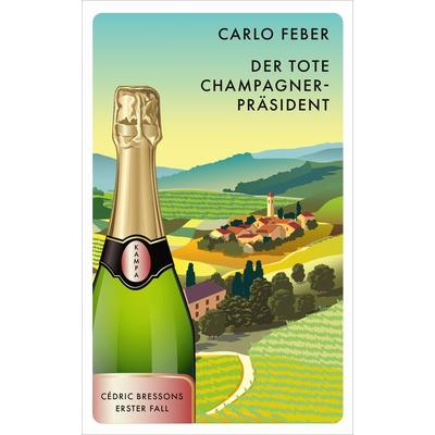 Der tote Champagner-Präsident, Gebundene Ausgabe von Carlo Feber, Kampa Verlag