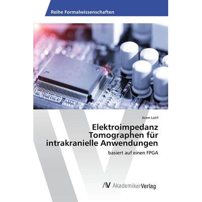 Elektroimpedanz Tomographen für intrakranielle Anwendungen, Taschenbuch von Aram Latif, AV Akademikerverlag, 978-3-639-87732-8