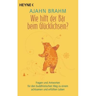 Wie hilft der Bär beim Glücklichsein?, Taschenbuch von Ajahn Brahm, Heyne, 978-3-453-70433-6