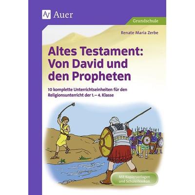 Altes Testament: Von David und den Propheten, Geheftet von Renate Maria Zerbe, Auer Verlag in der AAP Lehrerwelt GmbH, 978-3-403-07207-2