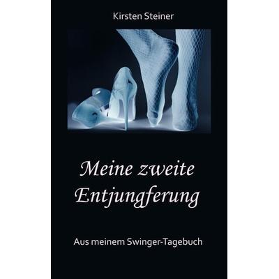 Meine zweite Entjungferung - Ein Erfahrungsbericht vom Beginn unserer Reise durch die Welt von Partnertausch und Gruppensex, Taschenbuch von Kirsten