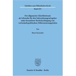 Der allgemeine Gleichheitssatz als Schranke für den Subventionsgesetzgeber unter besonderer Berücksi, Fachbücher von Horst Kreussler