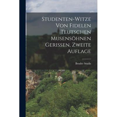 Studenten-Witze von Fidelen Teutschen Musensöhnen Gerissen, zweite Auflage, Taschenbuch von Bruder Studis (Pseud., Legare Street Press,