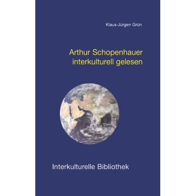 Arthur Schopenhauer interkulturell gelesen, Taschenbuch von Klaus-Jürgen Grün, Traugott Bautz, 978-3-88309-263-8
