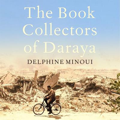 The Book Collectors of Daraya - Delphine Minoui, Audio, 9781529012354