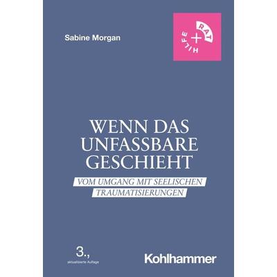Wenn das Unfassbare geschieht, Taschenbuch von Sabine Morgan, Kohlhammer, 978-3-17-031631-7