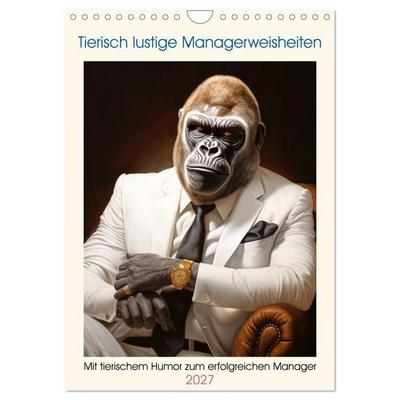 Tierisch lustige Managerweisheiten (Wandkalender 2027 DIN A4 hoch), CALVENDO Monatskalender