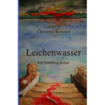 Starnberg Krimi / Leichenwasser, Taschenbuch von Christina Kreuzer, Epubli, 978-3-7418-4700-4