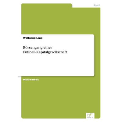 Börsengang einer Fußball-Kapitalgesellschaft, Taschenbuch von Wolfgang Lang, GRIN, 978-3-8386-5452-2