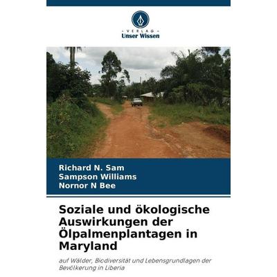 Soziale und ökologische Auswirkungen der Ölpalmenplantagen in Maryland, Taschenbuch von Richard N. Sam,Sampson Williams,Nornor N. Bee, Verlag Unser