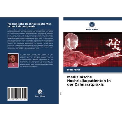 Medizinische Hochrisikopatienten in der Zahnarztpraxis, Taschenbuch von Ivan Minic, Verlag Unser Wissen, 978-620-3-61391-9