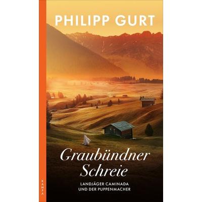 Graubündner Schreie (ehemals: Der Puppenmacher), Taschenbuch von Philipp Gurt, Kampa Verlag, 978-3-311-12040-7