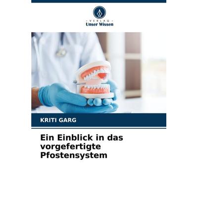 Ein Einblick in das vorgefertigte Pfostensystem, Taschenbuch von Kriti Garg, Verlag Unser Wissen, 978-620-8-03815-1