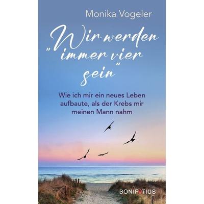 Wir werden immer vier sein, Gebundene Ausgabe von Monika Vogeler, Bonifatius Verlag, 978-3-89710-913-1