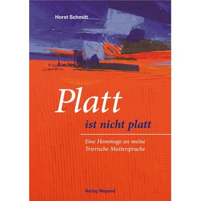 Platt ist nicht platt, Gebundene Ausgabe von Horst Schmitt, Michael Weyand, 978-3-942429-96-2
