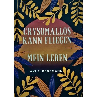 Crysomallos kann fliegen, Taschenbuch von Aki E. Benemann, Epubli, 978-3-7565-0729-0
