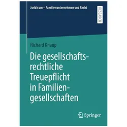 Die gesellschaftsrechtliche Treuepflicht in Familiengesellschaften, Fachbücher von Richard Knaup
