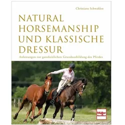 Natural Horsemanship und klassische Dressur, Ratgeber von Christiane Schwahlen