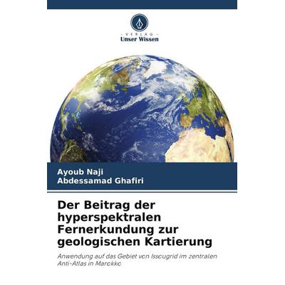 Der Beitrag der hyperspektralen Fernerkundung zur geologischen Kartierung, Taschenbuch von Ayoub Naji,Abdessamad Ghafiri, Verlag Unser Wissen