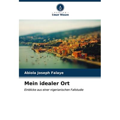 Mein idealer Ort, Taschenbuch von Abiola Joseph Falaye, Verlag Unser Wissen, 978-620-6-66933-3