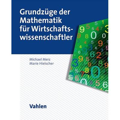 Grundzüge der Mathematik für Wirtschaftswissenschaftler, Taschenbuch von Michael Merz,Marie Hielscher, Vahlen, Franz, 978-3-8006-7628-6