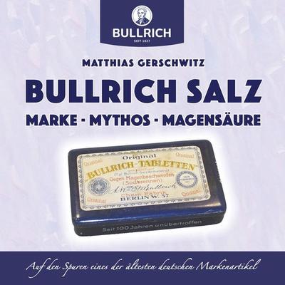 Bullrich Salz – Marke Mythos Magensäure, Taschenbuch von Matthias Gerschwitz, BoD – Books on Demand, 978-3-7504-0336-9