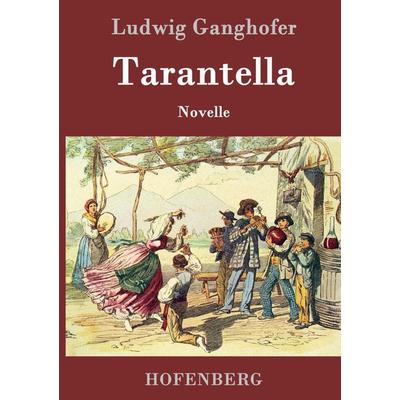 Tarantella, Gebundene Ausgabe von Ludwig Ganghofer, Hofenberg, 978-3-8430-1445-8
