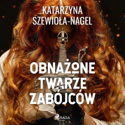 Obnażone twarze zabójców - Katarzyna Szewioła-Nagel, Audio, 9788728028179