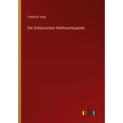 Die Schlesischen Weihnachtsspiele, Taschenbuch von Friedrich Vogt, Outlook, 978-3-368-26946-3