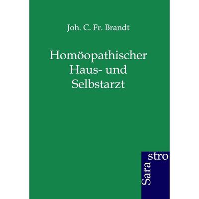 Homöopathischer Haus- und Selbstarzt, Taschenbuch von J.C.F. Brandt, Sarastro, 978-3-86471-006-3