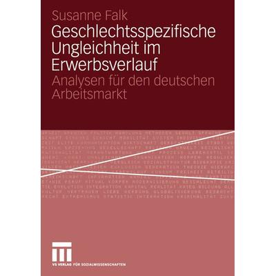 Geschlechtsspezifische Ungleichheit im Erwerbsverlauf, Taschenbuch von Susanne Falk, VS Verlag für Sozialwissenschaften, 978-3-531-14455-9