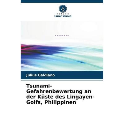 Tsunami-Gefahrenbewertung an der Küste des Lingayen-Golfs, Philippinen, Taschenbuch von Julius Galdiano, Verlag Unser Wissen, 978-620-9-39275-7