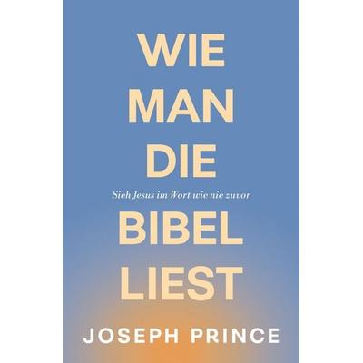 Wie man die Bibel liest, Taschenbuch von Joseph Prince, Grace today Verlag, 978-3-95933-412-9
