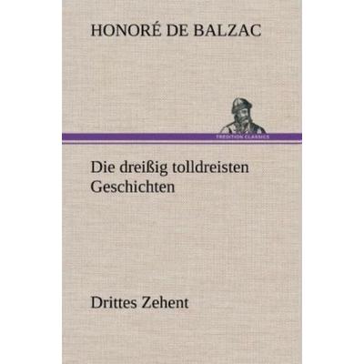 Die dreißig tolldreisten Geschichten - Drittes Zehent, Gebundene Ausgabe von Honore de Balzac, Tredition, 978-3-8472-4319-9