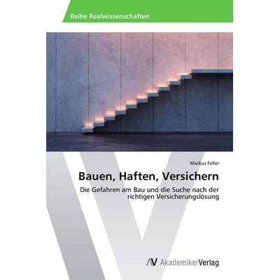 Bauen, Haften, Versichern, Taschenbuch von Markus Feller, AV Akademikerverlag, 978-3-639-67634-1